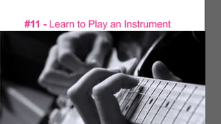 #11 - Learn to Play an Instrument
 
