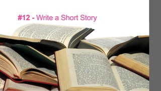 #12 - Write a Short Story
 