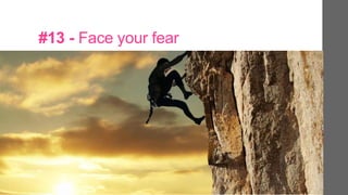 #13 - Face your fear
 
