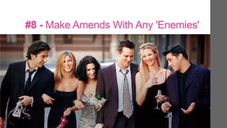 #8 - Make Amends With Any 'Enemies'
 