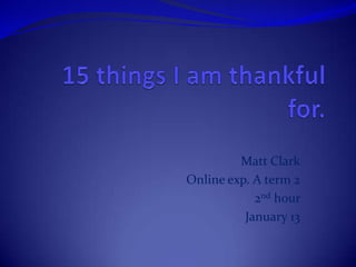 Matt Clark
Online exp. A term 2
            2nd hour
          January 13
 