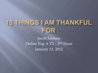 Jacob Santure
Online Exp A T2 – 2nd Hour
     January 13, 2012
 