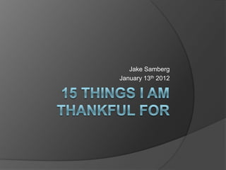 Jake Samberg
January 13th 2012
 