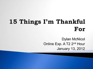 Dylan McNicol
Online Exp. A T2 2nd Hour
        January 13, 2012
 