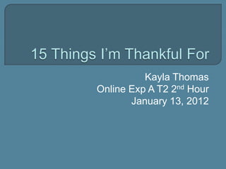 Kayla Thomas
Online Exp A T2 2nd Hour
       January 13, 2012
 
