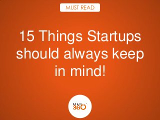 MUST READ

15 Things Startups
should always keep
in mind!

 