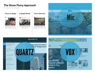 Immersive Storytelling
The Snow Flurry Approach
37
Creative MultimediaIn-Depth StoriesFocus on Design
Blending photo, video + textRolling contentClean, simple presentation
Mic
QUARTZ VOX
 