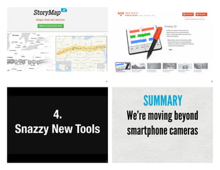 57 58
59
4.
Snazzy New Tools
We’re moving beyond
smartphone cameras
SUMMARY
 