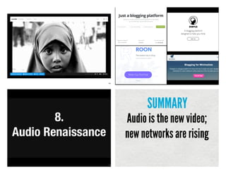 101
103
8.
Audio Renaissance
Audio is the new video;
new networks are rising
SUMMARY
 