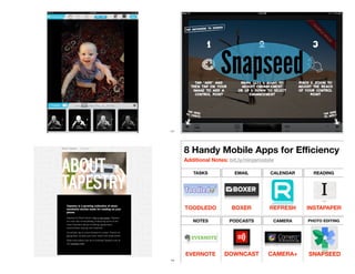 117 118
Snapseed
119
Additional Notes: bit.ly/ninjamobile
8 Handy Mobile Apps for Eﬃciency
TASKS CALENDAREMAIL READING
NOTES CAMERAPODCASTS PHOTO EDITING
TOODLEDO BOXER REFRESH INSTAPAPER
EVERNOTE DOWNCAST CAMERA+ SNAPSEED
 