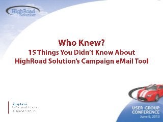 15 Things You Didn't Know About HighRoad's Campaign eMail Solution by Jenny Lassi