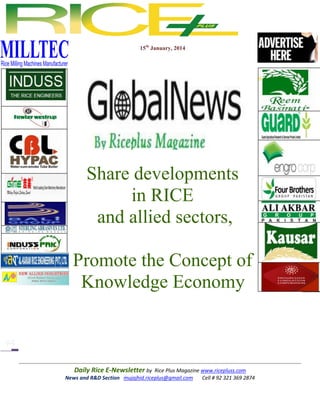 15th January, 2014

Share developments
in RICE
and allied sectors,
Promote the Concept of
Knowledge Economy

Daily Rice E-Newsletter by Rice Plus Magazine www.ricepluss.com
News and R&D Section mujajhid.riceplus@gmail.com
Cell # 92 321 369 2874

 