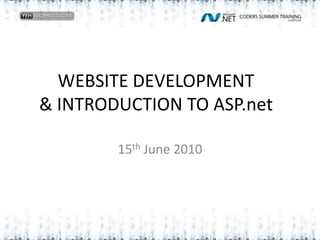 WEBSITE DEVELOPMENT& INTRODUCTION TO ASP.net 15th June 2010 