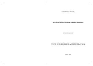 GOVERNMENT OF INDIA

SECOND ADMINISTRATIVE REFORMS COMMISSION

FIFTEEnTH REPORT

STATE AND DISTRICT ADMINISTRATION

APRIL 2009

 