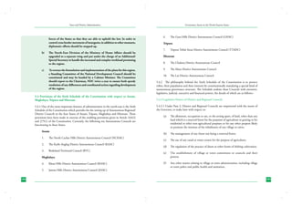 State and District Administation

forces of the States so that they are able to uphold the law. In order to
control cross border movement of insurgents, in addition to other measures,
diplomatic efforts should be stepped up.
b)	

c)	

The North-East Division of the Ministry of Home Affairs should be
upgraded to a separate wing and put under the charge of an Additional/
Special Secretary to handle the increased and complex workload pertaining
to the region.
To oversee the formulation and implementation of the plans for this region,
a Standing Committee of the National Development Council should be
constituted and may be headed by a Cabinet Minister. The Committee
should report to the Chairman, NDC twice a year to ensure both speedy
resolution of any differences and coordinated action regarding development
of the region.

5.4 Provisions of the Sixth Schedule of the Constitution with respect to Assam,
Meghalaya, Tripura and Mizoram
5.4.1 One of the most important features of administration in the north-east is the Sixth
Schedule of the Constitution which provides for the setting up of Autonomous Regional/
District Councils in the four States of Assam, Tripura, Meghalaya and Mizoram. These
provisions have been made in exercise of the enabling provisions given in Article 244(2)
and 275(1) of the Constitution. Currently, the following ten Autonomous Councils are
functioning in these States.
Assam
1.	

The North Cachar Hills District Autonomous Council (NCHAC)

2.	

The Karbi Anglog District Autonomous Council (KAAC)

3.	

Bodoland Territorial Council (BTC)

Meghalaya
4.	
5.	
184

Khasi Hills District Autonomous Council (KHAC)
Jaintia Hills District Autonomous Council (JHAC)

Governance Issues in the North-Eastern States

6.	

The Garo Hills District Autonomous Council (GHAC)

Tripura
7.	

Tripura Tribal Areas District Autonomous Council (TTADC)

Mizoram
8.	

The Chakma District Autonomous Council

9.	

The Mara District Autonomous Council

10.	 The Lai District Autonomous Council
5.4.2	 The philosophy behind the Sixth Schedule of the Constitution is to protect
tribes, their population and their interests by constitutionally mandating a special kind of
autonomous governance structure. The Schedule endows these Councils with extensive,
legislative, judicial, executive and financial powers, the details of which are as follows:5.4.3 Legislative Powers of District and Regional Councils
5.4.3.1	Under Para 3, District and Regional Councils are empowered with the assent of
the Governor, to make laws with respect to:
(a) 	 The allotment, occupation or use, or the setting apart, of land, other than any
land which is a reserved forest for the purposes of agriculture or grazing or for
residential or other non-agricultural purposes or for any other purpose likely
to promote the interests of the inhabitants of any village or town;
(b) 	 The management of any forest not being a reserved forest;
(c) 	 The use of any canal or water-course for the purpose of agriculture;
(d) 	 The regulation of the practice of jhum or other forms of shifting cultivation;
(e) 	 The establishment of village or town committees or councils and their
powers;
(f ) 	 Any other matter relating to village or town administration, including village
or town police and public health and sanitation;

185

 