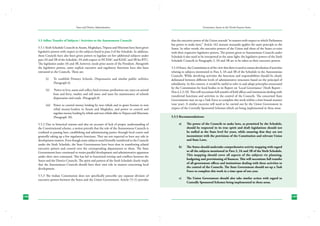 State and District Administation

5.5 Adhoc Transfer of Subjects / Activities to the Autonomous Councils
5.5.1 Sixth Schedule Councils in Assam, Meghalaya, Tripura and Mizoram have been given
legislative powers with respect to the subjects listed in para 3 of the Schedule. In addition,
these Councils have also been given powers to legislate on few additional subjects under
para 3A and 3B of the Schedule; 3A with respect to NCHAC and KAAC and 3B for BTC.
The legislation under 3A and 3B, however, needs prior assent of the President. Alongwith
the legislative powers, some explicit executive and regulatory functions have also been
entrusted to the Councils. These are;
(i)	

To establish Primary Schools, Dispensaries and similar public utilities;
(Paragraph 6)

(ii)	

Power to levy, assess and collect land revenue; professions tax; taxes on animal
boat and ferry; market and toll taxes; and taxes for maintenance of schools
dispensaries and roads. (Paragraph-8)

(iii)	 Power to control money lending by non tribals and to grant licenses to non
tribal money-lenders in Assam and Meghalya, and power to control and
regulate money lending by tribals and non tribals alike in Tripura and Mizoram;
(Paragraph 10).
5.5.2 Due to historical reasons and also on account of lack of proper understanding of
the Constitutional scheme, a notion prevails that the role of the Autonomous Councils is
confined to passing laws, establishing and administering justice through local courts and
generally taking up a few regulatory functions. They are not expected to have any role in
development matters. Even though some subjects stand formally transferred to the Councils
under the Sixth Schedule, the State Governments have been slow in transferring related
executive powers and control over the corresponding departments to them. The State
Governments have continued to retain parallel development and administrative apparatus
under their own command. This has led to functional overlap and conflicts between the
States and the District Councils. The spirit and pattern of the Sixth Schedule clearly imply
that the Autonomous Councils should have their own role in matters concerning local
development.
5.5.3 The Indian Constitution does not specifically prescribe any separate division of
executive powers between the States and the Union Government. Article-73 (1) provides

188

Governance Issues in the North-Eastern States

that the executive power of the Union extends “to matters with respect to which Parliament
has power to make laws;” Article 162 mutatis mutandis applies the same principle to the
States. In other words, the executive powers of the Union and those of the States co-exist
with their respective legislative powers. The powers given to Autonomous Councils under
Schedule 6 also need to be interpreted in the same light: the legislative powers of the Sixth
Schedule Councils in Paragraphs 3, 3A and 3B are to be taken as their executive powers.
5.5.4 Hence, the Commission is of the view that there is need to ensure devolution of activities
relating to subjects mentioned in Para 3, 3A and 3B of the Schedule to the Autonomous
Councils. While devolving activities the functions and responsibilities should be clearly
delineated between different levels of administrative structures based on the principal of
subsidiarity. In this context, it would be useful to refer to and adopt principles enunciated
by the Commission for local bodies in its Report on ‘Local Governance’ (Sixth Report Para 4.2.3.10). This will necessitate full transfer of field offices and institutions dealing with
transferred functions and activities to the control of the Councils. The concerned State
Governments may set up a Task Force to complete this work within a time bound manner
(one year). A similar excercise will need to be carried out by the Union Government in
respect of the Centrally Sponsored Schemes which are being implemented in these areas.
5.5.5 Recommendations:
a)	

The power of the Councils to make laws, as permitted by the Schedule,
should be respected in its true spirit and draft legislations should not
be stalled at the State level for years, while ensuring that they are not
inconsistent with the provisions of the Constitution and relevant Union
and State Laws.

b)	

The States should undertake comprehensive activity mapping with regard
to all the subjects mentioned in Para 3, 3A and 3B of the Sixth Schedule.
This mapping should cover all aspects of the subjects viz planning,
budgeting and provisioning of finances. This will necessitate full transfer
of all government offices and institutions dealing with these activities to
the control of the Councils. The State Government should set-up a Task
Force to complete this work in a time span of one year.

c)	

The Union Government should also take similar action with regard to
Centrally Sponsored Schemes being implemented in these areas.

189

 