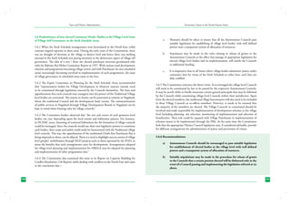 State and District Administation

5.6 Predominance of non-elected Customary Heads / Bodies at the Village Level; Issue
of Village Self Governance in the Sixth Schedule Areas
5.6.1 When the Sixth Schedule arrangements were formulated in the North-East, tribal
customs reigned supreme in these areas. During the early years of the Constitution, there
was no thought of elections at the village or district level and hence there was nothing
unusual in the Sixth Schedule not paying attention to the democratic aspect of village self
governance. The idea of a two / three tier elected panchayat structure germinated only
with the Balwant Rai Mehta Committee Report in 1957. With various rural development
schemes and programmes becoming village centric and with Panchayats (in non scheduled
areas) increasingly becoming involved in implementation of such programmes, the issue
of village governance in scheduled areas came to the fore.
5.6.2 The Expert Committee on Planning for the Sixth Schedule Areas recommended
that “representative bodies for Village Development in whatever manner named, need
to be constituted through legislation enacted by the Councils themselves. The fears and
apprehensions that such councils may transgress into the powers of the Traditional Village
level bodies are overstated. The system in Assam can be patterned as existent in Nagaland,
where the traditional Council and the development body coexist. The communitisation
of public services in Nagaland through Village Development Boards in Nagaland can be
kept in mind when framing rules for village councils.”
5.6.3 The Committee further observed that “the size and extent of such grassroot level
bodies can vary depending upon the local terrain and habitation pattern. For instance,
in NCHAC areas, clustering of scattered habitations for the formation of village councils
could be envisaged. Since the councils would use their own legislative powers to constitute
such bodies, their scope and ambit could easily be harmonized with the Traditional village
level councils. This way, the apprehension of the traditional Chiefs that Panchayati Raj is
being imposed on them, can be allayed. There is a need to highlight success stories of village
level peoples’ mobilization through NGO projects such as those operated by the IFAD, to
stress the benefits that such arrangements carry for development. Arrangements adopted
for village level planning and implementation for NREGA may be adopted for planning
and implementation of other programmes also.”
5.6.4 The Commission also examined this issue in its Report on Capacity Building for
Conflict Resolution (7th Report) while dealing with conflicts in the North East and came
to the conclusion that :-

190

Governance Issues in the North-Eastern States

a.	

Measures should be taken to ensure that all the Autonomous Councils pass
suitable legislation for establishing of village level bodies with well defined
powers and a transparent system of allocation of resources.

b.	

Stipulation may be made in the rules relating to release of grants to the
Autonomous Councils to the effect that passage of appropriate legislation for
elected village level bodies and its implementation, will entitle the Councils
to additional funding.

c.	

It is imperative that in all States where village bodies administer justice under
customary laws by virtue of the Sixth Schedule or other laws, such laws are
duly codified.

5.6.5 The Commission reiterates the above views. As is envisaged the village level Councils
will need to be constituted by law to be passed by the respective Autonomous Councils.
It may be worth while to briefly enunciate certain general principals that may be followed
by the Councils while constituting village level Councils within their jurisdiction. Apart
from the elected members, the traditional village functionaries will also need to be included
in these Village Councils as ex-officio members. However, it needs to be ensured that
the majority of the members are elected. The Village Councils so constituted should be
involved and made responsible for implementation of development schemes at the village
level including planning, site selection, monitoring of implementation and selection of
beneficiaries. Their role could be equated with Village Panchayats in implementation of
schemes meant to be implemented through the PRIs. At the same time the Commission
feels that the appropriate District Council legislation may, if considered advisable, provide
for different arrangements for administration of justice and prevention of crimes.
5.6.6 Recommendations:
a)	

Autonomous Councils should be encouraged to pass suitable legislation
for establishment of elected bodies at the village level with well defined
powers and a transparent system of allocation of resources.

b)	

Suitable stipulations may be made in the procedure for release of grants
to the Councils that a certain portion thereof will be disbursed only in the
event of a Council passing and implementing the legislation referred at (a)
above.

191

 