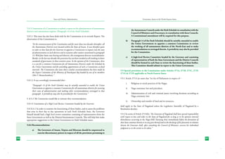 State and District Administation

Governance Issues in the North-Eastern States

5.8.5 Constitution of a Commission to submit a report on the administration of autonomous
districts and autonomous regions: (Paragraph 14 of the Sixth Schedule)
5.8.5.1 This issue has also been dealt with by the Commission in its seventh Report. The
observation of the Commission is;
“At the commencement of the Constitution and for more than two decades thereafter, all
the Autonomous Districts were located within the State of Assam. It was therefore quite
in order in that State for the Governor to appoint a Commission to inquire into the state
of administration in such districts and to examine other matters mentioned in paragraph
14. With four States now having such districts, this arrangement deserves reconsideration.
Besides, in the last two decades this provision has not been invoked at all resulting in lower
standards of governance in these sensitive areas. In the opinion of the Commission, there
is a case for a common Commission for all Autonomous Districts under the Schedule by
the Union Government and for providing appointment of such a Commission at fixed
intervals. The Commission also notes that a similar recommendation has been made by
the Expert Committee of the Ministry of Panchayati Raj headed by one of its members
(Shri V. Ramachandran).”
5.8.5.2 It was accordingly recommended that:“Paragraph 14 of the Sixth Schedule may be suitably amended to enable the Union
Government to appoint a common Commission for all autonomous districts for assessing
their state of administration and making other recommendations envisaged in that
paragraph. A periodicity may also be provided for the Commission.”
5. 8.5.3 The Commission would like to reiterate these recommendations.
5.8.5.4 Constitution of a High Level Review Committee headed by the Governor
5.8.16.4.1 In order to examine the functioning of these bodies, and to assess the problems
that arise in their day to day operations in each Sixth Schedule State, the Governor
himself should lead a high level review committee consisting of representatives from the
State Government as well as the District/Autonomous Councils. This will help him make
appropriate suggestions to the Union Government on Sixth Schedule issues.
5.8.6 Recommendations:
a)	
206

The Governors of Assam, Tripura and Mizoram should be empowered to
exercise discretionary powers in respect of all the provisions pertaining to

the Autonomous Councils under the Sixth Schedule in consultation with the
Council of Ministers and if necessary, in consultation with these Councils.
A Constitutional amendment will be required for this purpose.
b)	

Paragraph 14 of the Sixth Schedule should be suitably amended to enable
the Union Government to appoint a common Commission to review
the working of all autonomous districts of the North-East and to make
recommendations as envisaged therein. A periodicity may also be provided
for the Commission.

c)	

A high-level Review Committee headed by the Governor and consisting
of representatives of both the State Government and the District Councils
should be formed in each State to review the functioning of these bodies.
This Committee should submit its report to the Union Government.

5.9 Special provisions in the Constitution under Articles 371A, 371B, 371C, 371F,
371G & 371H applicable to North-Eastern States
5.9.1 Article 371A (a) states that “no Act of Parliament in respect of –
i.	

Religious or social practices of the Nagas,

ii.	

Naga customary law and procedure,

iii.	

Administration of civil and criminal justice involving decisions according to
Naga customary law;

iv.	

Ownership and transfer of land and its resources,

shall apply to the State of Nagaland unless the Legislative Assembly of Nagaland by a
Resolution decides;
5.9.2 In terms of Article 371A(b), “the Governor of Nagaland shall have special responsibility
with respect to law and order in the State of Nagaland for so long as in his opinion internal
disturbances occurring in the Naga-Hills Tuensang Area immediately before the formation of
that State continue therein or in any part thereof and in the discharge of his functions in relation
thereto the Governor shall, after consulting the Council of Ministers, exercise his individual
judgment as to the action to be taken.”

207

 