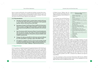 State and District Administation

Governance Issues in the North-Eastern States

desire to continue) and thereafter as far as possible they should get a posting of their choice.
Other incentives such as deputation to training programmes both within the country and
abroad and some weightage in departmental promotions could be considered. These steps
may however need State specific adaptation and modifications.

of Medical Sciences, Shillong under the
Ministry of Health, North-Eastern Institute
of Bank Management with the Ministry of
Finance etc.

5.13.2 Recommendations:

5.14.2 During its visit to the North-Eastern 3.	
States the Commission was informed 4.	
5.	
that the effective performance of the
Institutes greatly varied with some of 6.	
them functioning well and playing a major 7.	
role in the regional development in their
8.	
areas of expertise. However, a number of 9.	
other Institutes became ineffective either 10.	
because of lack of funds and technical 11.	
resources, non-availability of competent 12.	
13.	
professionals to head the Institutes, etc. 14.	
Since a great deal of effort, resources, 15.	
planning and expectations were involved
16.	
in setting up these Institutes it would be 17.	
essential to review their working, identify 18.	
19.	
the shortcomings and take necessary action 20.	
within a stipulated time frame to make
them functionally effective institutions of excellence in the Region. Keeping in view the
fact that the North-Eastern Council is the strategic planning body for the region and the
nodal agency for its socio- economic development it should be given the responsibility to
undertake a review of these Institutes and come up with suitable recommendations for
their improvement wherever required. One of the Members of the NEC could head this
Committee with representatives from the region as well as from the Government of India.
In addition, it would be useful if the Secretary/Member(s) of the NEC is represented on the
governing body of those Institutes which are no longer under its administrative supervision/
control. Permanent arrangements for monitoring the evaluation of these Institutes would
also be necessary which could be based within the NEC. The Commission in its Seventh
Report has recommended suitable strengthening of the NEC (Para 12.6.4.3). Once this
is done it should be possible for the NEC to undertake these additional and important
responsibilities.

a)	

Immediate steps should be taken to constitute District cadres for all Groups
‘C’ and ‘D’ posts (Classes III and IV) for performance of all ‘transferred
functions’ wherever such action has not been taken.

b)	

Recruitment to Groups ‘A’ and ‘B’ posts (Classes I and II) by the Autonomous
District Councils or analogous bodies particularly to positions requiring
technical/professional qualifications should ordinarily be left to the State
level.

c)	

State Governments and the Autonomous District Councils should jointly
draw up norms for arriving at the number of technical and professional
posts required in the tribal areas. Personnel for such posts should be made
available on priority basis.

d)	

Postings to the tribal areas should be for a fixed tenure and must be followed
by, as far as practicable, to a posting at a place of the officer’s choice.

e)	

On satisfactory completion of tenure in such areas the incumbent should
be entitled to benefits like deputation for higher professional qualifications,
training abroad and higher weightage in Departmental promotions.

5.14 Regional Institutes
5.14.1 In pursuance of a planned strategy for the regional development of the North Eastern
States, over the years, a large number of regional Institutes were set up in various fields
including science and technology, water and land management, agriculture, health/medical,
education, power, cane and bamboo technology, training institutes for police, etc. Many of
these Institutes were initially set up under the auspices of the North-Eastern Council and
later transferred to Union Ministries; for example, the North Eastern Police Academy which
is now with the Home Ministsry and the North-Eastern Energy and Power Corporation,
now with the Ministry of Power. Others were directly set up by the concerned Ministries
and continue to be with them; for example, North Eastern Indira Gandhi Regional Institute
216

Box No. 5.3 : An Illustrative list of Regional Institutions in
the North-Eastern Region
1.	
2.	

North Eastern Regional Institute of Science & Technology,
Naharlagon, Arunachal Pradesh.
ICAR, N.E. Regional Hills Complex, Shillong,
Meghalaya.
North Eastern Regional Insititute for Water & Land
Management, Tezpur, Assam.
Cane & Bamboo Technology Centre, Guwahati, Assam.
North Eastern Development Finance Corporation,
Guwahati
North Eastern Industrial & Technical Consultancy
Organization, Guwahati, Assam.
North Eastern Institute of Science & Technology (formerly
RRL), Jorhat, Assam.
Regional Medical College, Imphal, Manipur.
Regional Nursing College, Guwahati, Assam.
Regional Institute of Enterprenureship (Regional Unit),
Guwahati, Assam.
Regional Dental College, Guwahati, Assam.
B. Barooah Regional Cancer Institute, Jorhat, Assam.
Regional Para-Medical Institute, Aizawl, Mizoram.
North Eastern Institute of Bank Management, Guwahati,
Assam.
North Eastern Regional Agriculture Marketing Corporation,
Guwahati, Assam.
NEGRIM, Shillong.
IIT, Guwahati.
IIM, Shillong.
NIRD, Guwahati.
NEEPCO, Guwahati.

5.14.3 The Commission is of the view that the North Eastern Hill University (NEHU)
could provide the academic foundation for policy research on issues impinging on the entire
region and which need to be addressed by State action.
217

 