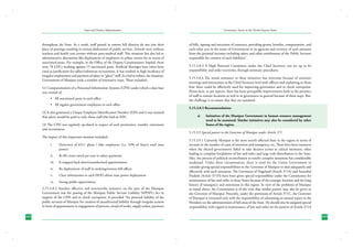 State and District Administation

Governance Issues in the North-Eastern States

throughout the State. As a result, staff posted in remote hill districts do not join their
place of postings resulting in serious dislocation of public services. Schools were without
teachers and health care centres without para-medical staff. This situation has also led to
administrative aberrations like deployment of employees in urban centres far in excess of
sanctioned posts. For example, in the Office of the Deputy Commissioner Imphal, there
were 78 LDCs working against 15 sanctioned posts. Artificial shortages have often been
cited as justification for adhoc/substitute recruitment. It has resulted in high incidence of
irregular employment and payment of salary to “ghost” staff. In a bid to redress, the situation,
Government of Manipur took a number of innovative steps. These included:-

of bills, signing and execution of contracts, providing grants, benefits, compensation, and
such other acts in the name of Government or its agencies and recovery of such amounts
from the personal incomes including salary and other entitlements of the Public Servants
responsible for creation of such liabilities” .

(1) Computerisation of a Personnel Information Systems (CPIS) under which a data base
was created of:
•	 All sanctioned posts in each office
•	 All regular government employees in each office
(2) It also generated a Unique Employee Identification Number (EIN) and it was ensured
that salary would be paid to only those staff who had an EIN.
(3) The CPIS was regularly up-dated in respect of each promotion, transfer, retirement
and recruitment.
The impact of this important measure included:i.	

Detection of 6311 ghost / fake employees (i.e. 10% of State’s total man
power)

ii.	

Rs 80 crores saved per year in salary payments

iii.	

It stopped back-door/unauthorized appointments

iv.	

Re-deployment of staff in outlying/remote hill offices

v.	

Clear information to each HOD about man power deployment

vi.	

Strong public appreciation

5.15.3.8.2 Another effective and noteworthy initiative on the part of the Manipur
Government was the passing of the Manipur Public Servant Liability (MPSPL) Act in
support of the CPIS and to check corruption. It provided “for personal liability of the
public servants of Manipur for creation of unauthorized liability through irregular actions
in form of appointment or engagement of persons, award of works, supply orders, payment
242

5.15.3.8.3 A High Powered Committee under the Chief Secretary was set up to fix
responsibility and order recoveries, through summary procedures.
5.15.3.8.4 The initial resistance to these initiatives was overcome because of extensive
meetings and interactions at the Chief Secretary level with officers and explaining to them
how these could be effectively used for improving governance and to check corruption.
Prima-facie, as per reports, there has been perceptible improvements both in the presence
of staff in remote locations as well as in governance in general because of these steps. But,
the challenge is to ensure that they are sustained.
5.15.3.8.5 Recommendation:
a)	

Initiatives of the Manipur Government in human resource management
need to be sustained. Similar initiatives may also be considered by other
States of the region.

5.15.3.9 Special powers to the Governor of Manipur under Article 371
5.15.3.9.1 Currently Manipur is the most severly affected State in the region in terms of
increase in the number of cases of extortion and insurgency, etc. There have been instances
when the elected governments failed to take decisive action at critical moments, often
leading to complete breakdown of law and order and large scale disturbances in the State.
Also, the process of political reconciliation to resolve complex situations has considerably
weakened. Under these circumstances, there is need for the Union Government to
consider giving special responsibilities to the Governor of Manipur to deal adequately and
effectively with such situations. The Governors of Nagaland (Article 371A) and Arunahal
Pradesh (Article 371H) have been given special responsibility under the Constitution for
maintenance of law and order in these States because of the strategic location and the long
history of insurgency and extremism in this region. In view of the problems of Manipur
as stated above, the Commission is of the view that similar powers may also be given to
the Governor of Manipur. Presently, under the provisions of Article 371C, the Governor
of Manipur is entrusted only with the responsibility of submitting an annual report to the
President on the administration of hill areas of the State. He should also be assigned special
responsibility with regard to maintenance of law and order on the pattern of Article 371A
243

 