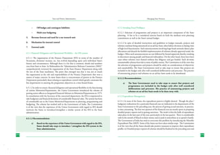 State and District Administation

Managing State Finances

–	

Off budget and contingent liabilities

6.5.2 Avoiding Fiscal Profligacy

–	

Multi-year budgeting

6.5.2.1 Selection of programmes and projects is an important component of the State
planning. It has to be a considered exercise based on both the medium term planning
commitment as well as the State’s annual budget.

5.	

Revenue forecast and need for a tax research unit

6.	

Mechanism for internal control

7.	

External audit

6.5.1 Financial Delegation and Operational Flexibility – the IFA system
6.5.1.1 The organization of the Finance Department (FD) in terms of the number of
Secretaries, divisions/ sections, etc. has evolved depending upon each individual State’s
history and circumstances. Although there is a lot that is common, details and numbers
vary from State to State. In Maharashtra the “Administrative Reforms Committee (2002)”
comprehensively reviewed the organization of the State Finance Department along with
the rest of the State machinery. The point that emerged was that it was not so much
the organization as the role and responsibilities of the Finance Department that were a
matter of major concern. In most States there is concentration of powers in the Finance
Department particularly those relating to expenditure control which greatly constrains the
line departments in meeting the programme objectives in a time bound frame.
6.5.1.2 In order to ensure, financial delegation and operational flexibility in the functioning
of various Ministries/Departments, the Union Government introduced the scheme of
posting senior officers as Integrated Financial Advisers in Ministries/Departments in 1975.
In consultation with the Secretary of the concerned department, the IFA is empowered to
take budgetary and financial decisions of considerable financial value. The system has been
of considerable use to the Union Ministries/Departments in planning, programming and
budgeting. The scheme has worked well in the Government of India. The Commission
is of the view that the experience of the Union Government with regard to IFA should
motivate the States to introduce/strengthen a similar system of the IFA in the State
administration.
6.5.1.3 Recommendation:
a)	

274

Based on the experience of the Union Government with regard to the IFA,
States should take steps to introduce / strengthen the IFA system in the
State administration.

6.5.2.2 In spite of detailed instructions and guidelines in budget manuals, projects and
schemes continue being announced on an ad-hoc basis, often before elections or during visits
of high-level functionaries. Such announcements involving huge funds seriously distort plan
allocations and disturb the faithful implementation of schemes already approved under the
budget. Often such announcements are not followed by formal approvals thereby resulting
in discontent among people and financial indiscipline. On the other hand, there have been
cases where schemes were framed without due diligence and got funded. Such ab-initio
unsustainable schemes have led to waste of public money. The Commission is of the view that
the selection of programmes and projects should be solely on considerations of objectivity
and sustainability. The State Governments need to take steps to ensure that projects are
included in the budget only after well considered deliberations and processes. The practice
of announcing projects and schemes on an ad-hoc basis needs to be abandoned.
6.5.2.3 Recommendation:
a)	

The State Governments need to take steps to ensure that projects and
programmes are included in the budget only after well considered
deliberations and processes. The practice of announcing projects and
schemes on an ad-hoc basis needs to be done away with.

6.5.3 Expenditure Management
6.5.3.1 In most of the States, the expenditure pattern is highly skewed. Though the plan /
budgetary indications for a particular financial year are indicated to the departments of the
State Government in the preceding year, the process of getting actual sanction, in practice,
is time consuming. The first two quarters of the financial year are mostly spent in preparing
detailed project reports and in getting sanctions. The result is that the bulk of expenditure
takes place in the later part of the year, particularly in the last quarter. There is considerable
rush in the month of March to draw money and to park it somewhere or to spend it hastily.
The Government of India has tried to overcome this problem by introducing the Monthly
Expenditure Plan (MEP). Some of the States too have taken similar steps. The Commission
is of the view that all the States should take positive measures to improve their expenditure
profile; (a) Detailed project reports of schemes should be finalized in the preceding year and
275

 