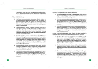 State and District Administation

This should be revised once in five years. Within such delegated powers,
the UT Administration must be given full administrative and functional
autonomy.

Summary of Recommendations

28. (Para 4.7.6) Daman and Diu and Dadra & Nagar Haveli
a)	

The recommendations made by the Commission in its Report on ‘Local
Governance’ should be implemented on priority by the Union Government
in Daman & Diu and Dadra & Nagar Haveli.

b)	

The Union Government should immediately enhance financial powers of
the UT administration by notifying delegation proposed at Table No. 4.16.
This should be revised once in five years. Within such delegated powers,
the UT Administration must be given full administrative and functional
autonomy.

c)	

The Union Government should review the requirement of personnel at
different levels in both the UTs. The operating levels should be adequately
manned. At the same time, the Government should examine the issue of
having so many senior level posts in Daman & Diu, which has resulted in
a top-heavy administration.

27. (Para 4.6.5) Lakshadweep
a)	

b)	

The Union Government should constitute an Advisory Council to
the Administrator of Lakshadweep consisting of the local Member of
Parliament, Chairman of the Zila Parishad and representatives of the
Ministries of Home Affairs, Tribal Affairs, Environment and Forests and
Defence and the Planning Commission to advise him on all important
matters of administration.
The Home Minister’s Advisory Committee as existing today may be
replaced by a Committee under the Chairmanship of the Home Secretary
with officers of suitable seniority from the Ministries of Environment
and Forests, Tribal Affairs, Finance, Defence, Shipping and Planning
Commission to examine and give prima facie approval to important
proposals concerning this territory.

c)	

d)	

e)	

298
230

The multi-disciplinary task force under the Chairmanship of the Deputy
Chairman, Planning Commission, recommended to be set up for the
Andaman & Nicobar Islands in place of the Island Development Authority
should also include the Lakshadweep Islands. This Committee would be
responsible for laying down guidelines for preparing medium and long
term perspective plans for the over all development of the Islands and for
monitoring its implementation.

29. (Para 5.3.6) North Eastern Region: Ethnic Conflicts - in Places, Manifesting as
Territorial Conflicts and Violence (Problem of Insurgency and Law and Order)
a)	

In order to address the genuine and legitimate concerns of the local people,
there is need to continue political dialogue among various stakeholders.
Steps should be taken to upgrade the capacity and capability of the police
forces of the States so that they are able to uphold the law. In order to
control cross border movement of insurgents, in addition to other measures,
diplomatic efforts should be stepped up.

Recommendations made by the Commission in its Report on Local
Governance (Sixth Report) should be examined and implemented to the
extent they are relevant to strengthening and empowering local government
institutions in Lakshadweep Islands.

b)	

The North-East Division of the Ministry of Home Affairs should be
upgraded to a separate wing and put under the charge of an Additional/
Special Secretary to handle the increased and complex workload pertaining
to the region.

The Union Government should enhance the financial powers of the UT
administration by notifying the delegation proposed in the Table No. 4.15.
This could be reviewed once in five years. Within such delegated powers,
the UT Administration should be given full administrative and functional
autonomy.

c)	

To oversee the formulation and implementation of the plans for this region,
a Standing Committee of the National Development Council should be
constituted and may be headed by a Cabinet Minister. The Committee
should report to the Chairman, NDC twice a year to ensure both speedy
resolution of any differences and coordinated action regarding development
of the region.
299
231

 