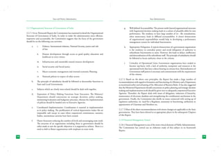 State and District Administation

2.2.7Organizational Structure of Government of India

State Administration

g.	

Well defined Accountability: The present multi-layered organizational structure
with fragmented decision making leads to a culture of plausible alibis for non
performance. The tendency to have large number of on - file consultations,
often unnecessary, leads to diffused accountability. A clearer demarcation
of organizational responsibilities would help in developing a performance
management system for individual functionaries.

h.	

Appropriate Delegation: A typical characteristic of a government organization
is the tendency to centralize power and avoid delegation of authority to
subordinate functionaries or units. However, this leads to delays, inefficiency
and demoralization of the subordinate staff. The principle of subsidiarity should
be followed to locate authority closer to the citizens.

i.	

Criticality of Operational Units: Government organizations have tended to
become top-heavy with a lack of authority, manpower and resources at the
operational levels that have a direct bearing on citizens lives. Rationalization of
Government staff pattern is necessary and commensurate with the requirements
of the citizens.

2.2.7.1 In its Thirteenth Report the Commission has examined in detail the Organisational
Structure of Government of India. In order to make the administration more efficient,
responsive and accountable, the Commission suggests that the focus of the government
should be on the following core activities.
a.	 i.	
		

Defence, International relations, National Security, justice and rule
of law.

ii.	

Human development through access to good quality education and
healthcare to every citizen.

iii.	

Infrastructure and sustainable natural resource development.

iv.	

Social security and Social justice

v.	

Macro economic management and retorted economic Planning

vi.	

National policies in respect of other sectors

b.	
c.	

Subjects which are closely inter-related should be dealt with together.

d.	

Separation of Policy Making Functions from Execution: The Ministry/
Department should concentrate on strategic decisions, policy making,
monitoring/evaluation and budgetary processes, whereas the implementation
of policies should be handed over to Executive Agencies.

e.	

Coordinated Implementation: Coordination is essential in implementation
as in policy making. The proliferation of vertical departments makes this an
impossible task except in cases where empowered commissions, statutory
bodies, autonomous societies have been created.

f.	

18

The principle of subsidiarity should be followed to decentralise functions to
State and Local Governments.

Flatter Structures-reducing the number of levels and encouraging team work:
The structure of an organization including those in government should be
tailor-made to suit the specific objectives it is supposed to achieve. There is a
need to shift to flatter organizations with emphasis on team work.

2.2.7.2 Based on the above core principles, the Report has made a large number of
recommendations with regard to formation and functioning of a Ministry and a Department
as mentioned earlier and reframing of the Allocation of Business Rules. It has also suggested
that the Ministries/Departments should concentrate on policy planning and strategic decision
making and implementation work should be given over to adequately empowered Executive
Agencies. Thereafter, the Report deals with issues of delegation, reduction of hierarchy,
maintenance of electronic database and strengthening the coordination mechanism in the
government. Finally, the Commission also dwells on issues connected with setting-up of
regulatory authorities; viz. need for a Regulator, autonomy in functioning, uniformity in
appointment of Chairman and Members etc.
2.2.7.3 Most of the above recommendations with minor changes are applicable to the State
governments. They have been referred to at appropriate places in the subsequent Chapters
of this Report.
2.2.8 Financial Management System
2.2.8.1 Financial Management is one of the most critical elements of Public Administration.
The Commission has carried out an elaborate study of this subject in its fourteenth
Report.
19

 