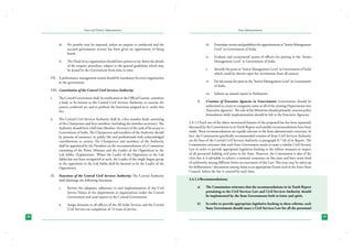 State and District Administation

iii.	

No penalty may be imposed, unless an enquiry is conducted and the
accused government servant has been given an opportunity of being
heard.

iv.	

State Administration

The Head of an organization should have powers to lay down the details
of the enquiry procedure, subject to the general guidelines which may
be issued by the Government from time to time.

iii.	
iv.	

i.	

The Central Government shall, by notification in the Official Gazette, constitute
a body to be known as the Central Civil Services Authority to exercise the
powers conferred on, and to perform the functions assigned to it, under this
Act.

ii.	

The Central Civil Services Authority shall be a five-member body consisting
of the Chairperson and four members (including the member-secretary). The
Authority should have a full time Member- Secretary of the rank of Secretary to
Government of India. The Chairperson and members of the Authority should
be persons of eminence in public life and professionals with acknowledged
contributions to society. The Chairperson and members of the Authority
shall be appointed by the President on the recommendations of a Committee
consisting of the Prime Minister and the Leader of the Opposition in the
Lok Sabha. (Explanation:- Where the Leader of the Opposition in the Lok
Sabha has not been recognized as such, the Leader of the single largest group
in the opposition in the Lok Sabha shall be deemed to be the Leader of the
Opposition).

IX.	 Functions of the Central Civil Services Authority: The Central Authority
shall discharge the following functions:

Identify the posts at ‘Senior Management Level’ in Government of India
which could be thrown open for recruitment from all sources.

vi.	

VIII.	 Constitution of the Central Civil Services Authority:

Evaluate and recommend names of officers for posting at the ‘Senior
Management Level’ in Government of India.

v.	

VII.	 A performance management system should be mandatory for every organization
in the government.

Formulate norms and guidelines for appointments at ‘Senior Management
Level’ in Government of India.

Fix the tenure for posts at the ‘Senior Management Level’ in Government
of India.

vii.	 Submit an annual report to Parliament.
X.	

Creation of Executive Agencies in Government: Government should be
authorized to create or reorganize some or all of the existing Departments into
‘Executive Agencies’. The role of the Ministries should primarily concern policy
formulation while implementation should be left to the Executive Agencies.

2.4.1.3 Each one of the above mentioned features of the proposed law has been separately
discussed by the Commission in its Tenth Report and suitable recommendations have been
made. These recommendations are equally relevant to the State administrative structure. In
fact, the Commission specifically recommended creation of State Civil Services Authority
on the lines of the Central Civil Services Authority at paragraph 8.7 (d) of its Report. The
Commission reiterates that each State Government needs to enact a similar Civil Services
Law in order to provide appropriate legislative backing to the reform measures in respect
of all personnel holding civil posts in the State. However, the Commission is also of the
view that it is advisable to achieve a national consensus on this issue and have some kind
of uniformity among different States on enactment of this Law. This issue may be taken up
for deliberations / discussions among States at an appropriate forum such as the Inter-State
Council, before the law is enacted by each State.
2.4.1.4	Recommendations:

i.	

a)	

The Commission reiterates that the recommendations in its Tenth Report
pertaining to the Civil Services Law and Civil Services Authority should
be implemented by the State Governments both in letter and spirit.

ii.	
38

Review the adoption, adherence to and implementation of the Civil
Service Values in the departments or organizations under the Central
Government and send reports to the Central Government.
Assign domains to all officers of the All India Services and the Central
Civil Services on completion of 13 years of service.

b)	

In order to provide appropriate legislative backing to these reforms, each
State Government should enact a Civil Services Law for all the personnel
39

 