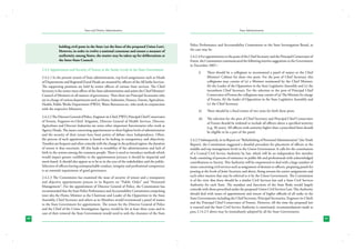 State and District Administation

holding civil posts in the State (on the lines of the proposed Union Law).
However, in order to evolve a national consensus and ensure a measure of
uniformity among States, the matter may be taken up for deliberations at
the Inter-State Council.
2.4.2 Appointment and Security of Tenure at the Senior Levels in the State Government
2.4.2.1 In the present system of State administration, top level assignments such as Heads
of Departments and Regional/Zonal Heads are manned by officers of the All India Services.
The supporting positions are held by senior officers of various State services. The Chief
Secretary is the senior most officer of the State administration and assists the Chief Minister/
Council of Ministers in all matters of governance. Then there are Principal Secretaries who
are in-charge of various departments such as Home, Industries, Finance, Forests, Agriculture,
Health, Public Works Department (PWD), Water Resources etc. who work in conjunction
with the respective Ministers.
2.4.2.2 The Director General of Police, Engineer-in-Chief, PWD, Principal Chief Conservator
of Forests, Engineer-in-Chief, Irrigation, Director General of Health Services, Director,
Agriculture and Director Industries are some other important functionaries who work as
Agency Heads. The issues concerning appointments to these highest levels of administration
and the security of their tenure have been points of debate since Independence. Often,
the process of such appointments is found to be lacking in transparency and objectivity.
Transfers are frequent and often coincide with the change in the political regime; the duration
of tenure is thus uncertain. All this leads to instability of the administration and lack of
faith in the system among the common people. There is need to introduce methods which
would impart greater credibility to the appointments process; it should be impartial and
merit based. It should also appear as to be so in the eyes of the stakeholders and the public.
Selection of officers having unimpeachable conduct, integrity and professional competence
is an essential requirement of good governance.
2.4.2.3 The Commission has examined the issue of security of tenure and a transparent
and objective appointments process in its Reports on “Public Order” and “Personnel
Management”. For the appointment of Director General of Police, the Commission has
recommended that the State Police Performance and Accountability Commission comprising
inter alia the Home Minister as the Chairman and Leader of the Opposition in the State
Assembly, Chief Secretary and others as its Members would recommend a panel of names
to the State Government for appointment. The tenure for the Director General of Police
and the Chief of the Crime Investigation Agency would be for at least three years and in
case of their removal the State Government would need to seek the clearance of the State
40

State Administration

Police Performance and Accountability Commission or the State Investigation Board, as
the case may be.
2.4.2.4 For appointments to the posts of the Chief Secretary and the Principal Conservator of
Forest, the Commission communicated the following interim suggestions to the Government
in December 2007:i)	

There should be a collegium to recommend a panel of names to the Chief
Minister/ Cabinet for these two posts. For the post of Chief Secretary, this
collegiums may consist of (a) a Minister nominated by the Chief Minister,
(b) the Leader of the Opposition in the State Legislative Assembly and (c) the
incumbent Chief Secretary. For the selection to the post of Principal Chief
Conservator of Forests the collegiums may consist of (a) The Minister In-charge
of Forests, (b) the leader of Opposition in the State Legislative Assembly and
(c) the Chief Secretary.

ii)	

There should be a fixed tenure of two years for both these posts.

iii)	

The selection for the post of Chief Secretary and Principal Chief Conservator
of Forests should be widened to include all officers above a specified seniority
(e.g. 30 years). All officers with seniority higher than a prescribed limit should
be eligible to be a part of the panel.

2.4.2.5 Subsequently, in its Report on “Refurbishing of Personnel Administration” (the Tenth
Report), the Commission suggested a detailed procedure for placement of officers at the
middle and top management levels in the Union Government. It calls for the constitution
of a Central Civil Service Authority by law, which will be an independent five member
body consisting of persons of eminence in public life and professionals with acknowledged
contributions to Society. This Authority will be empowered to deal with a large number of
issues concerning civil services such as assignment of domain to officers, preparing panels for
posting at the levels of Joint Secretary and above, fixing tenures for senior assignments and
such other matters that may be referred to it by the Union Government. The Commission
is of the view that there should be a similar Civil Services law and a State Civil Services
Authority for each State. The mandate and functions of the State Body would largely
coincide with those prescribed under the proposed Union Civil Services Law. This Authority
should deal with issues of appointment and tenure of higher officials of all ranks in the
State Governments including the Chief Secretary, Principal Secretaries, Engineer-in-Chiefs
and the Principal Chief Conservator of Forests. However, till the time the proposed law
is enacted and the State Civil Service Authority is constituted, recommendations made at
para 2.14.2.5 above may be immediately adopted by all the State Governments.
41

 