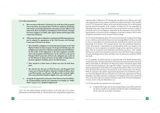State and District Administation

2.4.2.6 Recommendations:
a)	

After enactment of the State Civil Services Law on the lines of the proposed
Union enactment, the proposed State Civil Service Authority should deal
with matters concerning appointment and tenure of senior officers of all
ranks in the State Governments (including the Chief Secretary, Principal
Secretaries, Engineer-in-Chiefs, other Agency Heads and Principal Chief
Conservator of Forests).

b)	

Till the time that such an Authority is constituted, the following mechanism
may be adopted for appointment of the Chief Secretary and Principal
Conservator of Forests in the States:•	 There should be a collegium to recommend a panel of names to the Chief
Minister/Cabinet for these two posts. For the post of Chief Secretary, this
collegium may consist of (a) a Minister nominated by the Chief Minister,
(b) the Leader of the Opposition in the State Legislative Assembly
and (c) the incumbent Chief Secretary. For the selection to the post of
Principal Chief Conservator of Forests the collegiums may consist of
(a) The Minister In-charge of Forests, (b) the leader of Opposition in
the State Legislative Assembly and (c) the Chief Secretary.
•	 There should be a fixed tenure of atleast two years for both these
posts.
•	 The selection for the post of Chief Secretary and Principal Chief
Conservator of Forests should be widened to include all officers above
a specified seniority (e.g. 30 years). All officers with a seniority higher
than a prescribed limit should be eligible to be a part of the panel.

c)	

As regards the appointment and tenure of the Director General of Police,
the recommendations made by the Commission in its Report on “Public
Order” at para 5.2.3.7 should be implemented.

2.4.3 Regional Level Administration
2.4.3.1 The East India Company treated the District as the focal point of its revenue
administration within British India. In 1786 the districts were reorganised into regular fiscal
42

State Administration

units each under a Collector. In 1787, leaving aside a few districts, the Collectors were vested
with magisterial powers; they could try criminal cases within certain limits. The Cornwallis
Code of 1793 divested the Collector of his major judicial functions, but he still remained
the most powerful functionary of the Company on Indian soil. He was responsible for
collecting various types of taxes and revenue; he was the government treasurer in-charge of
local funds and he was the Magistrate, responsible for the maintenance of law and order,
superintendence of the police and the management of jails and in-charge of relief in times
of epidemics and disasters for the territories under his charge.
2.4.3.2 Towards the beginning of the 19th century, it was felt by the Company that keeping
an eye on districts spread over far flung areas was becoming difficult and there was need
to create an intermediate level of functionaries who could effectively supervise and control
functioning of 4-5 districts. The Company did not want this intermediate functionary
to have direct powers / responsibilities for the departments which were assigned to the
Collectors, yet, he was expected to be powerful enough to have supervisory control over
them. Thus, the institution of the Divisional Commissioner was born in 1829. Initially,
Divisions were created in the permanent settlement areas of the British Empire consisting
of modern day Bengal, Orissa, Assam, and Bihar. Later, the scheme was extended to NWFP
and Avadh.
2.4.3.3 Gradually, the Division became an important hub of the British Administration
around which almost all major departments of the government positioned their senior level
officers, intermediate in rank between the official at the district level and the Agency Head
located at the State headquarters. The range DIG of Police, Conservator of Forests and the
Superintending Engineer of the PWD were among the first positions which were sanctioned
at the divisional level immediately after placement of the Commissioner in the division.
With the expansion in the number of government departments, the establishment grew in
size. Posts of the Regional Directors of Health Services, Education, Agriculture and Animal
Husbandry and Deputy/Assistant Commissioners of Transport, Excise and Commercial
Taxes are the other important positions which got created at the Divisional Headquarters
in course of time in the post-Independence era.
2.4.3.4 Theoretically, these positions serve two purposes:(a)	

A regional officer supervises the functioning of departmental officers posted in
the districts (usually 4-5 in a division) and then he sends a consolidated report
for this entire area to the State Government.

43

 