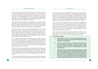 State and District Administation

State Administration

are often not part of the larger human resource development plan of the State. Therefore,
there is need to reorganize the entire training system with a clear focus and strategy. Steps
are needed to identify and assess the training needs of Government personnel at all levels.
The content of the training programmes should be derived from such assessed needs.
Thirdly, there is very little attention given to mid-career training needs of officials; which
could enable them to respond appropriately to the rapid changes taking place in different
sectors of public management. This needs to be addressed.

and the district levels (their number will depend on the specific requirement of the State). The
Apex Institute should concentrate on all aspects of training of Class I and Class II officers,
(both pre-induction as well as mid-career programmes). The Regional Institutes could look
after the shorter training needs of the Class II officers and also run foundation courses for
Class III recruits. It would also be desirable to have district level training organizations which
could take care of the mid-career training needs of Class III employees. The district centre
should also have proper facilities for skill / behavioral training of Class IV employees.

2.4.6.9 Adequate capacity building of the training institutions is one of the key factors
responsible for the quality of training. As recommended by the Commission in its Tenth
Report, the composition of governing bodies of the State Administrative Training Institutes
should be broadened by inducting eminent experts. The governing bodies should be
adequately empowered to enable them to discharge their functions efficiently.

2.4.6.14 The Commission is further of the view that the State level apex training institute
(the ATI) should be truly professional and autonomous and have an overall integrative
and coordinating role for the entire training/orientation activity running in the State. It
should act as the primary resource centre for level II and level III Training Institutes. It
would also provide training to those who will work as trainers at the Regional and District
Institutes. In course of time, it can undertake projects of distance learning and become a
virtual academy of training for the entire State.

2.4.6.10 Equally important is the process of selection of faculty which needs to be rigorous
and transparent, in terms of attracting the most suitable professionals to join as trainers.
Whereas a fair proportion of professionals may come from the open market and the
academia, departmental officers who are deputed to such institutes should be selected on
the basis of their competence and motivation for such assignments. Very often, “unwanted”
officers are pushed into training institutes. A scheme of incentives to attract talented and
dedicated officers to this field would be necessary.
2.4.6.11 In addition, training activities have usually been subjected to insufficient budgeting
because of the low priority accorded to it. For a meaningful HRD programme this sector
needs to be given a higher priority in budget allocation. This could be done easily if a
certain percentage of all scheme funds is earmarked for training and related activities. It is
also not necessary for all trainings to be formally institutionalised. A large part of trainings
can also be provided “in situ” under the supervision of the head of the organization with
appropriate support from a team of experts.
2.4.6.12 The Commission is of the view that every State should formulate a comprehensive
human resource development policy with training as its main constituent. While doing
so the broad parameters of the National Training Policy, 1996 may be kept in mind. Such
a policy should address the issues raised in the preceding paragraphs. Simultaneously, a
suitable monitoring mechanism to supervise the implementation of such policy may also
be set up.
2.4.6.13 The Commission feels that there is need to somewhat disperse the existing unitary
institutional arrangement and set-up adequately equipped training centres at the regional
50

2.4.6.15 The State Administrative Training Institutes should have embedded in them
Centers dealing with Good Governance and documentation and institutionalization of
good practices – so that these are institutionalized and disseminated across States.
2.4.6.16 Recommendations:
a)	

The Commission reiterates its recommendations pertaining to capacity
building and training made in the Report on “Refurbishing of Personnel
Administration” (Tenth Report).

b)	

Every State should formulate a comprehensive Human Resource
Development Policy with training as an important component on the
lines of the National Training Policy, 1996. Simultaneously, a suitable
monitoring mechanism to supervise the implementation of such policy
may also be setup.

c)	

In addition to the apex level training body called the Administrative Training
Institute (ATI), adequate numbers of Regional Training Institutes should
also be established at different places across the State. The Apex Institute
should take care of the training needs of the Class I/Class II officers of the
State services, whereas the Regional Training Institutes should deal with
the mid-career training needs of Class II officers and induction training
of Class III employees. Steps should also be taken to set-up district level
51

 