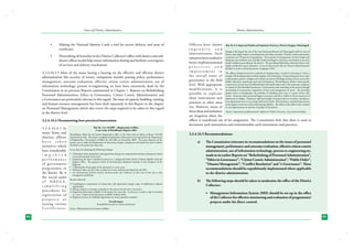 State and District Administation

•	

Making the National Identity Cards a tool for service delivery and issue of
certificates

•	

Networking all branches in the District Collector’s office with district and subdistrict offices would help ensure information sharing and facilitate convergence
of services and delivery mechanism

3.2.4.16.5.5 Most of the issues having a bearing on the effective and efficient district
administration like security of tenure, transparent transfer posting policy, performance
management, outcome evaluation, effective citizen centric administration, use of
information technology, process re-engineering etc have been extensively dealt by the
Commission in its previous Reports summarized in Chapter 1. Reports on Refurbishing
Personnel Administration, Ethics in Governance, Citizen Centric Administration and
e-Governance are particularly relevant in this regard. The issue of capacity building, training
and human resource management has been dealt separately in this Report in the chapter
on Personnel Management which also covers the steps required to be taken in this regard
at the district level.
3.2.4.16.4 Documenting best practices/innovations
3.2.4.16.4.1 In
many States and
districts, officers
have taken
initiatives which
have considerably
i m p r o v e d
performance
of government
programmes in
the district. Be it
the social audit
of NREGA,
simplifying
procedures for
registration of
property or
issuing various
Certificates,
84

Box No. 3.2 : SCORE – eRegistration in Bihar
A case study of Muzaffarpur Registry office
Muzaffarpur, Bihar has the busiest Registration office in the State with an inflow of about 150-200
documents per day. The project on digitized registration of documents was initiated by the Department
of Registration, Government of Bihar for this office in December 2005. The main objective of the
project was to make the Registration of documents simple, transparent and hassle free and to deliver
the deed to the parties the same day.

District Administration

Officers have shown Box No.3.3: Improved Health and Sanitation Practices, District Surguja, Chhattisgarh
ingenuity and
Surguja is the largest but one of the most backward districts of Chhattisgarh with low rates of
innovativeness. Such literacy and a high incidence of malnutrition and infant mortality. Primitive tribal communities
initiatives have resulted in constitute over 50 percent of population. Poor systems of management of water bodies and
drinking water facilities, lack of public health and hygiene awareness contributed to the poor
better implementational health conditions prevailing in the district. The prevailing High Infant Mortality Rate is also
to poor sanitation. It was in
p r a c t i c e s a n d largely attributedon Total Sanitation Campaignthis context that the District Administration,
decided to work
(TSC).
i m p r o v e m e n t i n The officers adopted innovative methods of implementing a ‘model of convergence’ where a
the overall tenor of number of line departments worked together with Panchayats. Using existing resources, they
and worked out points of linkages among various sectors like
governance at the field could produce positive changesand rural development. This facilitated, within a short period,
health, education, panchayats
level. With appropriate construction of more than 85,000 individual household toilets and 2,703 sanitation complexes
in schools of 256 identified Panchayats. Communities took ownership of the project through
modifications, it is monitoring of construction, imposition of fines and management of assets. By providing
possible to replicate proper access to handpumps, the problem of drinking water was, to a great extent, also
solved. Awareness about personal hygiene increased, and this is visible in the increased use of
these innovations and bathrooms in villages. Panchayat vigil has brought an improvement in teachers’ attendance.
in synergy with better results. There has
practices in other areas Line departments now actof the school-going children. The effortsbeen a marked improvement
in the hygiene awareness
of the officers have resulted
too. However, many of in vast improvements in the lives of people of the district.
these ideas and initiatives (Source: Department of Administrative Reforms & Public Grievances, Government of India)
are forgotten when the
officer is transferred out of his assignment. The Commission feels that there is need to
document such innovations and institutionalise such innovations and practices.
3.2.4.16.5 Recommendations:
a)	

The Commission reiterates its recommendations on the issues of personnel
management, performance and outcome evaluation, effective citizen centric
administration, use of information technology, process re-engineering etc.
made in its earlier Reports on “Refurbishing of Personnel Administration”,
“Ethics in Governance”, “Citizen Centric Administration”, “Public Order”,
“Disaster Management”, “Conflict Resolution” and “e-Governance”. These
recommendations should be expeditiously implemented where applicable
to the district administration.

b)	

The following steps should be taken to modernize the office of the District
Collector:-

It was done by adopting the following strategy:•	 Calculation of the stamp duty and registration charges on computerized valuation of property (based
on pre-determined circle rates).
•	 Depositing the above calculated amount in a designated bank which is linked digitally with the
Registry office. The payment advice of the bank gets displayed instantly on the computer of the
Registrar.
•	 Collecting Rs.20 per page of the document to cover costs.
•	 Hardware taken on hire with a technician in tow. Software developed by the NIC.
•	 An Autonomous District Society formed under the Collector to take care of the day to day
management problems.
Results achieved:	Unambiguous computation of stamp duty and registration charge; scope of exploitation reduced
significantly.
	Buying stamps is no longer compulsory; the process has become convenient.
	Registered deed made available to the parties the same day. In the past, it used to take six months
to a year. Copies of any document available without delay.
	Registrar’s powers to withhold registration on minor grounds curtailed.
Overall impact
Remarkable increase in citizen satisfaction

•	 Management Information System (MIS) should be set-up in the office
of the Collector for effective monitoring and evaluation of programmes/
projects under his direct control.

Source: Obtained from Government of Bihar

85

 