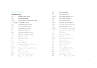 LIST OF ABBREVIATIONS

District Health Society

Abbreviation	 Full Form

DIC	

District Industries Centre

ADC	

Autonomous District Council

DMC Act	

Delhi Municipal Corporation Act 1957

AEC	

Area Executive Committee

DMRC	

Delhi Metro Rail Corporation

ANSET	

Anantapur Society for Employment and Training

DPC	

District Planning Committee

APWALTA Act	 AP Water, Land & Tree Act

DRDA	

District Rural Development Agency

ARC	

Administrative Reforms Commission

DWSC	

District Water and Sanitation Committee

ASHA	

Accredited Social Health Activist

EIN	

Employee Identification Number

ATI	

Administrative Training Institute

GHADC	

Garo Hills Autonomous District Council

BTC	

Bodoland Territorial Council

GNCT	

Government of National Capital Territory

CADC	

Chakma Autonomous District Council

GP	

Gaon Panchayat

CDC	

Constituency Development Committee

GSDP	

Gross State Domestic Product

CE	

Executive Committee

GSs	

Gram Sabhas

CEM	

Chief Executive Member

HADCs	

Hills Autonomous District Councils

CJ	

Chief Justice

HOD	

Head of the Department

CMAs	

Counter Magnet Areas

HRD	

Human Resource Development

CPIS	

Computerisation of a Personnel Information Systems

IAS	

Indian Administrative Service

Cr.P.C	

Criminal Procedure Code

IAY	

Indira Awas Yojna

DANICS	

Delhi, Andaman Nicobar Islands Civil Service

ICAR	

Indian Council of Agricultural Research

DC	

Deputy Commissioner

ICDS	

Integrated Child Development Scheme

DDA	

Delhi Development Authrity

IDA	

Islands Development Authority

DDMC	

District Disaster Management Committee

IDB	

Irrigation Development Board

DFR	
x

DHS	

Delegation of Financial Powers Rules

IFAD	

International Fund for Agriculture Development
xi

 