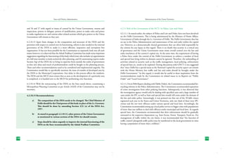 State and District Administation

and 56 and 57 with regard to issues of control by the Union Government, returns and
inspections, powers to delegate, powers of modification, power to make rules and power
to make regulations etc and various other related sections which give powers to the Union
Government will remain as they are).
4.2.10.13 Apart from changes in the composition and structure of the DDA and the
provision with respect to control over its functioning, reform is also needed in the internal
governance of the DDA to make it a more efficient, responsive and corruption free
organisation. It has not been possible for the Commission to separately look into all such
issues; however, it is observed that the Ashok Pradhan Committee has made some important
suggestions regarding the functioning of this body which inter-alia includes (a) appointment
of a full time member to look exclusively after planning, and (b) nominating experts under
Section 3(g) of the DDA Act to bring in expertise from outside the realm of government
so that new ideas and touch of professionalism could be bought to the planning process.
These and other recommendations need to be considered and implemented urgently. The
Commission would like to specifically mention the issue of transfer of developed area by
the DDA to the Municipal Corporations. Any delay in this process affects the residents.
The DDA and the MCD must ensure that as soon as the development of a particular area
is completed, it is handed over to the MCD for performing civic functions.
4.2.10.14 With the restructuring of the DDA on the lines stated above; constituting a
Metropolitan Planning Committee as per Article 243ZE of the Constitution may not be
necessary.
4.2.10.15 Recommendations:
a)	

b)	

As stated in paragraph 4.2.10.12, other powers of the Union Government
as mentioned in various sections of the DDA Act should remain.

c)	

130

The composition of the DDA needs to be changed. The Chief Minister of
Delhi should be the Chairperson of this body in place of the Lt. Governor.
This should be done by amending Section 3(3) (a) of the DDA Act,
1957.

Steps should be taken urgently to improve the internal functioning of the
DDA on the lines recommended by the Ashok Pradhan Committee.

Administration of the Union Territories

4.2.11 Role of the Government of the NCT:- In Police, Law and Order
4.2.11.1 As stated earlier, the subject of Police and Law and Order, have not been devolved
on the Delhi Government. This is being administered by the Ministry of Home Affairs,
Government of India through the Lt. Governor of Delhi. The Delhi Government thus has
no say in the Police Administration and maintenance of law and order within the capital
city. However, as a democratically elected government they are often held responsible by
the citizens for any lapses in this regard. There is no doubt that security is a critical area
of governance and the Union Government must retain overall control over the law and
order machinery of the country’s capital city. At the same time, the requirement of having
a Police force under the control of the Delhi Government to enforce a number of local
and special laws lying within its domain cannot be ignored. Therefore, the unbundling of
activities related to security such as the traffic management, local policing, enforcement
of special laws etc. needs to be explored. During discussions with GNCT it was suggested
that “since Delhi has a special status as the National Capital the security aspect can remain
with the Home Ministry but traffic and law and order should be brought under the
Delhi Government.” In this regard, it would also be useful to draw inspiration from the
recommendations made by the Commission on related issues in its Reports on “Public
Order” and “Local Governance”.
4.2.11.2 In its Fifth Report (dealing with Public Order), the Commission recommended farreaching reforms in the Police Administration. The Commission recommended separation
of crime investigation from other policing functions. Subsequently, it was observed that
the investigation agency would only be dealing with specified cases and a large number of
cases under the IPC as well as State and special laws would still come under the domain of
the law and order police. Interestingly, it was pointed out that out of the 50 lakh crimes
registered each year in the States and Union Territories, only one third of these were IPC
crimes and the rest were offences under various special and local laws. Accordingly, the
Commission recommended setting up a local police service in bigger cities with populations
of more than one million to deal with offences under municipal and local laws. As regards
special laws, the Commission recommended that their enforcement should be gradually
entrusted to the respective department e.g. State Excise, Forest, Transport, Food etc. For
management of traffic within the city limits, it was recommended that “the function of
traffic control (alongwith traffic police may be transferred to the local government in cities
having a population of more than a million).”

131

 