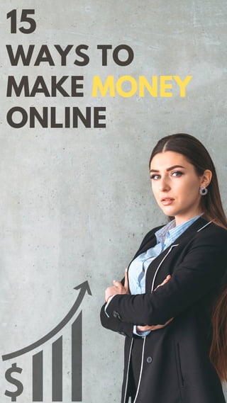 15
WAYS TO
MAKE MONEY
ONLINE
 