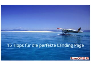 15 Tipps für die perfekte Landing Page
 