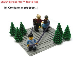 LEGO® Serious Play TM Top 15 Tips

  15. Confía en el proceso…!
 