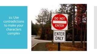 11:Use
contradictions
to make your
characters
complex
 