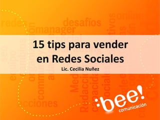 15 tips para vender
en Redes Sociales
Lic. Cecilia Nuñez
 