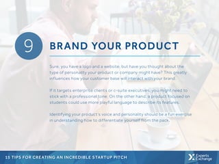 9 BRAND YOUR PRODUCT
Sure, you have a logo and a website, but have you thought about the
type of personality your product ...