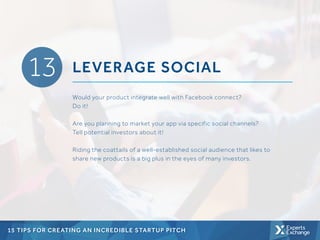 13 LEVERAGE SOCIAL
Would your product integrate well with Facebook connect?
Do it!
Are you planning to market your app via...