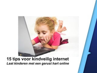 15 tips voor kindveilig internet
Laat kinderen met een gerust hart online

 