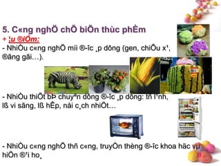 #
5. C«ng nghÖ chÕ biÕn thùc phÈm
+ ¦u ®iÓm:
- NhiÒu c«ng nghÖ míi ®-îc ¸p dông (gen, chiÕu x¹,
®ãng gãi…).
- NhiÒu thiÕt bÞ chuyªn dông ®-îc ¸p dông: tñ l¹nh,
lß vi sãng, lß hÊp, nåi c¸ch nhiÖt…
- NhiÒu c«ng nghÖ thñ c«ng, truyÒn thèng ®-îc khoa häc vµ
hiÖn ®¹i ho¸
 