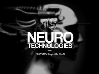 NEUROTECHNOLOGIES
That Will Change The World
15
 