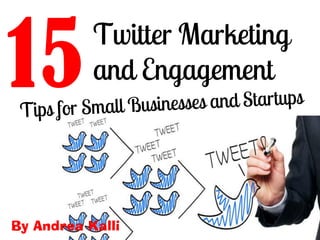 15Twitter Marketing
and Engagement
By Andrea Kalli
 