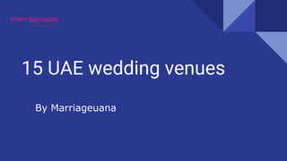 15 UAE wedding venues
By Marriageuana
 