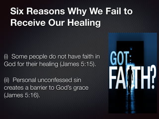 Six Reasons Why We Fail to
Receive Our Healing
And the prayer offered in faith will
make the sick person well; the
Lord wi...
