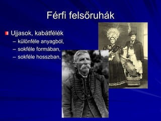 Férfi felsőruhákUjjasok, kabátfélékkülönféle anyagból, sokféle formában, sokféle hosszban,