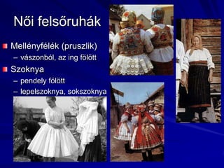 Női felsőruhákMellényfélék (pruszlik)vászonból, az ing fölöttSzoknyapendely fölöttlepelszoknya, sokszoknya