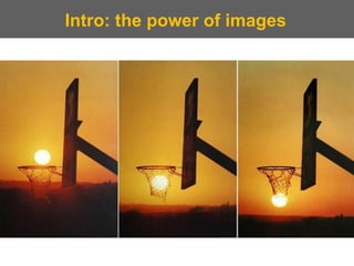 Intro: the power of images  